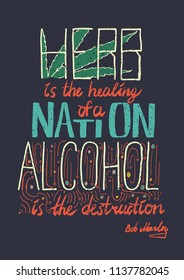 Lettering. Typography Poster. T-shirt Design. Vector Phrase - Herb Is The Healing Of A Nation, Alcohol Is The Destruction. Bob Marley