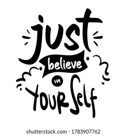 Lettering Typography Quote Poster Inspiration Motivation Lettering Quote Illustration Just believe in your self