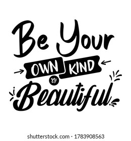 Lettering Typography Quote Poster Inspiration Motivation Lettering Quote Illustration Be your own kind of beautiful