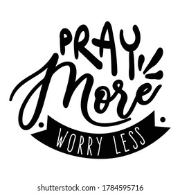 Lettering Typography Quote Poster Inspiration Motivation Lettering Quote Illustration Pray More Worry Less