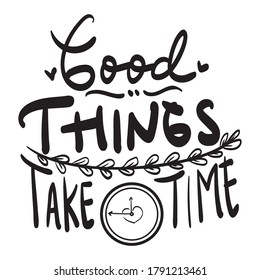 Lettering Typography Quote Poster Inspiration Motivation Lettering Quote Illustration Good Things Take Time