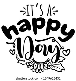 Lettering Typography Quote Poster Inspiration Motivation Lettering Quote Illustration It's A Happy Days with flower decoration