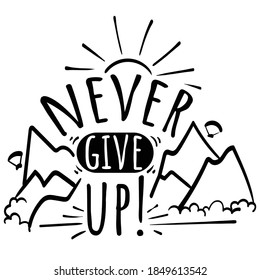 Lettering Typography Quote Poster Inspiration Motivation Lettering Quote Illustration never give up with mountain and sunshine