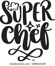 Lettering Typography Quotes Illustration for Printable Poster and T-Shirt Design. Motivational Inspirational Quotes. Super Chef.