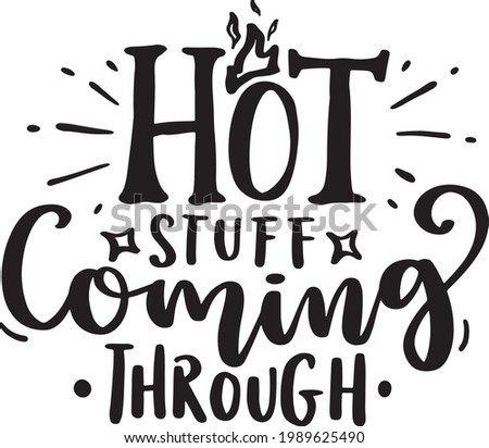 Lettering Typography Quotes Illustration for Printable Poster and T-Shirt Design. Motivational Inspirational Quotes. Hot Stuff Coming Through.