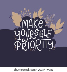 Lettering typography quotes motivation for life. Daily inspiration for self-love. Calligraphy Inspirational quote. Can be used for postcard poster graphic design. Make yourself a priority.