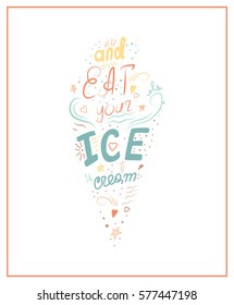 Lettering in vector. Forget everything and eat your icecream