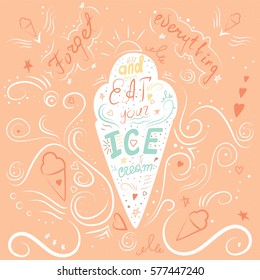 Lettering in vector. Forget everything and eat your icecream