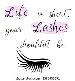 Lettering vector illustration for beauty salon, fashion blog, logo, false eyelashes extensions maker, brow master, professional makeup artist. Life is short, your lashes shouldn't be. EPS10