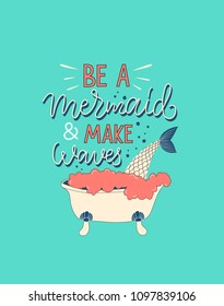 Lettering vector illustration. Cartoon 90s retro style.Trendy slogan of Be a mermaid and make waves. Icon of bathtub and mermaid's tail. Vintage print, unisex graphic t shirt, kids wear.