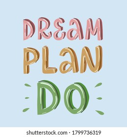 Lettering vector illustration of "Dream. Plan. Do". Every element is isolated on blue background.  Sweet 3d letters. Concept of new business, self-employed. Cover for planner, bullet journal, poster.