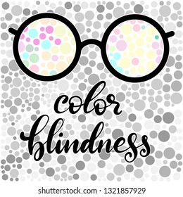 Lettering vector illustration of a word color blindness with glasses. Colorful dots of ishihara daltonism test. Ophthalmologic disease. Poster for ophthalmologic clinic. EPS10