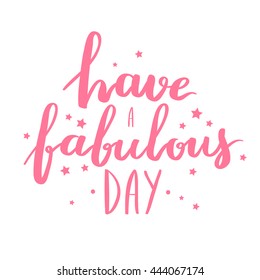 Lettering vector text with motivational quote. Sweet cute inspiration typography. Calligraphy postcard poster graphic design element. Hand written sign Have a fabulous day.