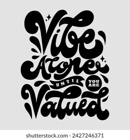 Lettering "Vibe Alone Until You're Valued" custom script lettering black color