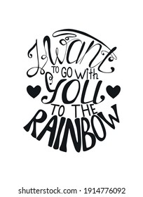 Lettering I want to go with you to the rainbow, love concept, lgbt.