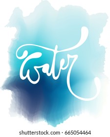 Lettering. Water. Calligraphy Inspirational quote. Quote design. For postcard poster graphic design. Stock vector. watercolor background