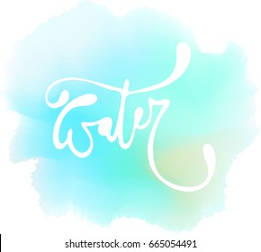 Lettering. Water. Calligraphy Inspirational quote. Quote design. For postcard poster graphic design. Stock vector. watercolor background