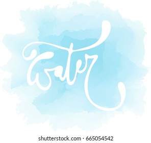 Lettering. Water. Calligraphy Inspirational quote. Quote design. For postcard poster graphic design. Stock vector. watercolor background