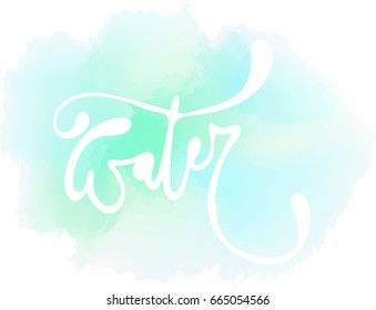 Lettering. Water. Calligraphy Inspirational quote. Quote design. For postcard poster graphic design. Stock vector. watercolor background