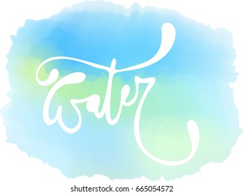 Lettering. Water. Calligraphy Inspirational quote. Quote design. For postcard poster graphic design. Stock vector. watercolor background