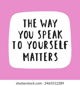 Lettering - the way you speak to yourself matters. Illustration on pink background.