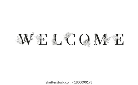 Lettering of Welcome. Inscription for Greeting card design. For wedding templates with uppercase letters decorated with peonies flowers and leaves. Floral design. Black and white colors.
