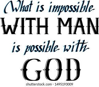 Lettering "What is impossible with man is possible with God"