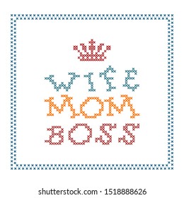 Lettering Wife Mom Boss and crown in the frame. Vector concept of  pattern for pillow, pillow case, napkin. Cross-stitch, needlework.
