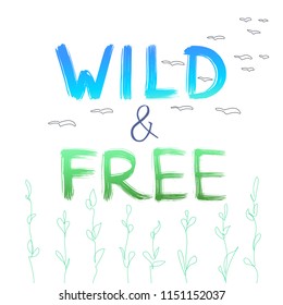 Lettering "Wild & Free" with gradient fill and with birds and herbs on a background for posters, greeting cards, banners, labels, t-shirt
