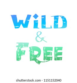 Lettering "Wild & Free" with gradient fill and with birds and herbs on a background for posters, greeting cards, banners, labels, t-shirt