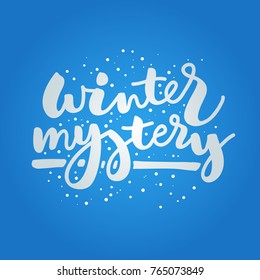 Lettering Winter mystery on blue background with snow. Vector illustration. Handwritten modern calligraphy. Inscription for postcards, posters, prints, greeting cards, t-shirts, labels.