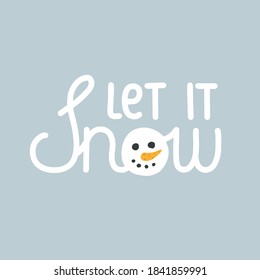 Lettering winter theme, LET IT SNOW. Instead of the letter O is the face of a snowman.