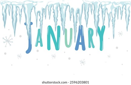 Lettering word January. Month January. Text with snowflakes icicles. Winter banner, border, Card, t-shirt design, invitation, background. Winter decorative element with snow and snowflakes, icicles.