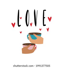 Lettering of the word love and male and female hand with coffee mugs. Romantic vector illustration 