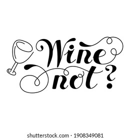 Lettering word. Wine not. Hand drawn. Vector illustration . Design element.