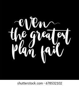 Lettering words. Even the greatest plan failed.
