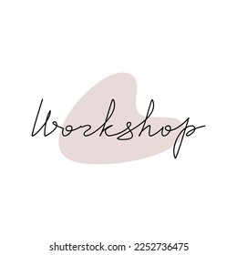 Lettering Workshop with abstract shape. Slogan hand writing. Line phrase vector drawing. Modern calligraphy, text design element for print, banner, wall art poster, card.