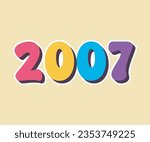 Lettering year 2007 colorful, retro color palette, vintage, long shadow, sticker