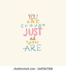 Lettering "You are enough just as you are" drawn by hand. Unique typography poster or card design. Motivational rule. Sketchy doodle cartoon style. 