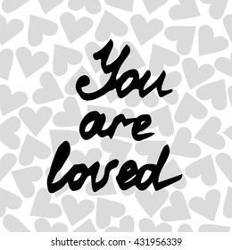 Lettering You are loved on the background with heart. Inscription our love for wedding inspiration, greeting card, anniversary, party invitations, T-shirt.