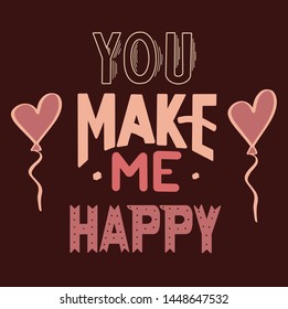 Lettering you make me happy Pink and beige letters on a burgundy background, on the sides are pink heart-shaped balloons,  For wedding decor, for Valentine's Day, for loved ones,for romantic posters a