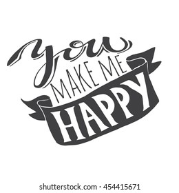 lettering you make me happy, hand written ink calligraphy, print, vector illustration for your design