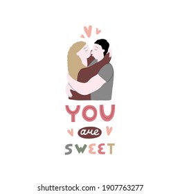 Lettering You Are Sweet. Vector flat illustration with couple in love isolated on white. Enamored guy and girl hug and kiss. Valentine's day greeting sticker.