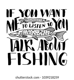 lettering: if you want me to listen tu you talk about fishing