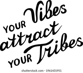 Lettering for "Your Vibes Attract Your Tribes", words for a gift card, banner