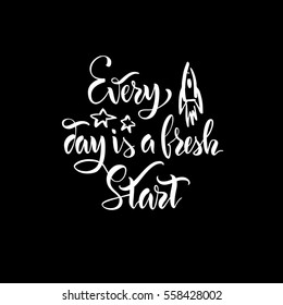 Lettering.Calligraphy.Motivating quote.Every day is a fresh start.Print for clothes, pattern for a card.