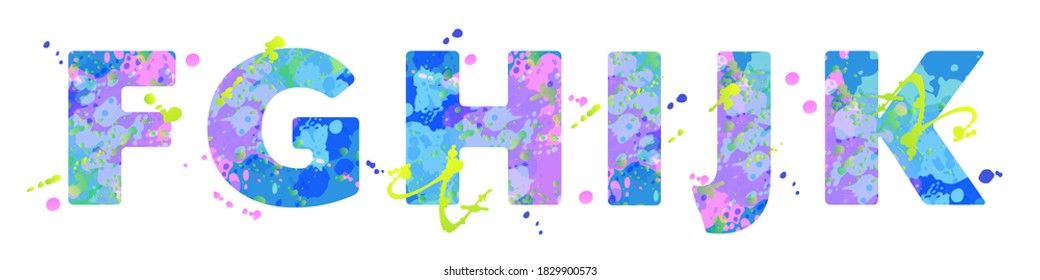 Letters FGHIJK with effect of liquid spots of paint in blue, green, pink colors, isolated on white. Decoration element for design of a flyer, poster, calendar, cover, title. Vector illustration.