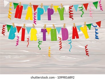 The letters of Happy Birthday hang on clothespins on a rope. Garland of a flag and colorful confetti. Vector on wooden background. Postcard or invitation for a holiday.