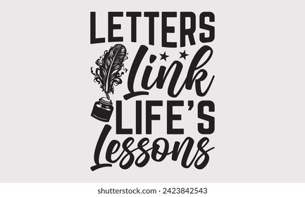 Letters Link Life's Lessons –Writer T-Shirt Designs, It's Never Too Late To Start Something New, Calligraphy Motivational Good Quotes, For Poster, Hoodie, Wall, Banner, And Flyer.