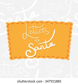 Letters to Santa. Handwritten vector calligraphy at orange badge over seamless background with greetings letters
